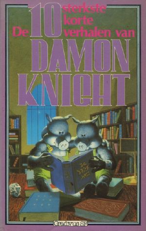 [Gradivus SF 49] • De 10 sterkste korte verhalen van Damon Knight